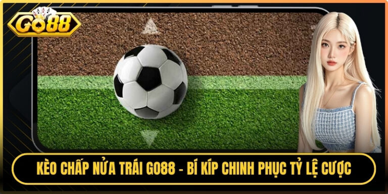 Kèo Chấp Nửa Trái Go88 - Bí Kíp Chinh Phục Tỷ Lệ Cược 1 Kèo Chấp Nửa Trái Go88 - Bí Kíp Chinh Phục Tỷ Lệ Cược