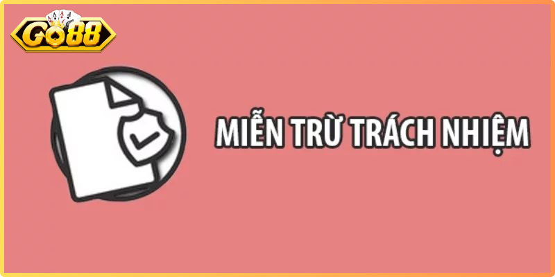 Miễn Trừ Trách Nhiệm Go88 - Quy Định Toàn Diện Cho Bet Thủ 1 Các trường hợp tại Go88 được miễn trừ trách nhiệm đáng chú ý